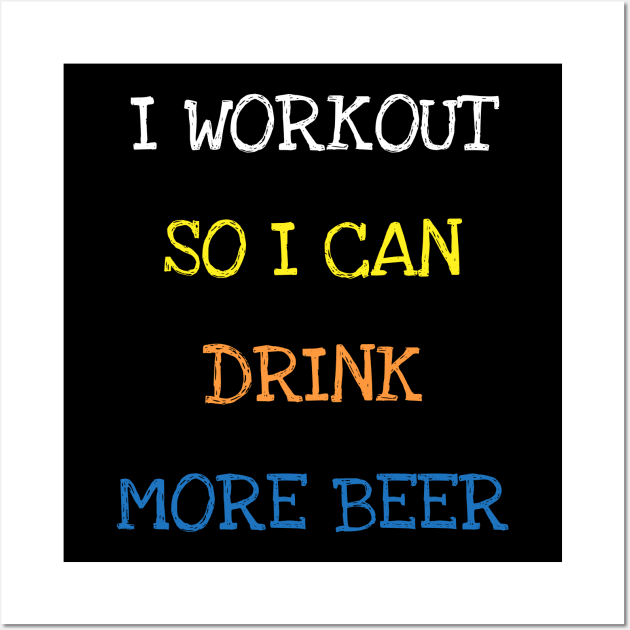 I Workout So I Can Drink More Beer Sarcasm Funny Gym Lover T-Shirt Wall Art by DDJOY Perfect Gift Shirts